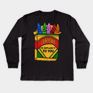 I Dont have the time or crayons to explain it to you Kids Long Sleeve T-Shirt